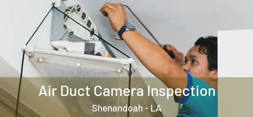  Air Duct Camera Inspection Shenandoah - LA