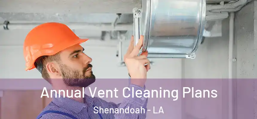  Annual Vent Cleaning Plans Shenandoah - LA