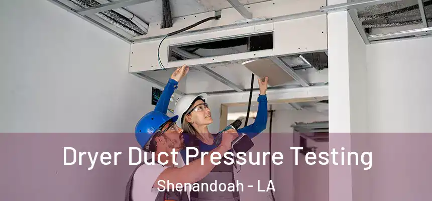  Dryer Duct Pressure Testing Shenandoah - LA