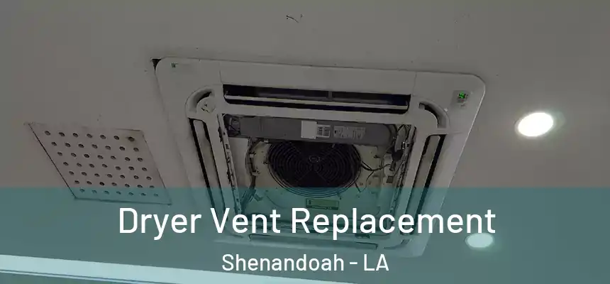  Dryer Vent Replacement Shenandoah - LA