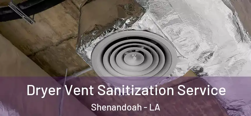  Dryer Vent Sanitization Service Shenandoah - LA