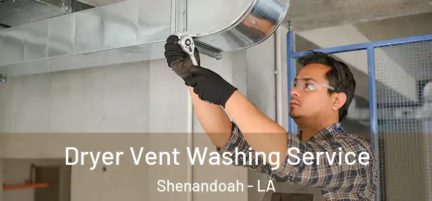 Dryer Vent Washing Service Shenandoah - LA