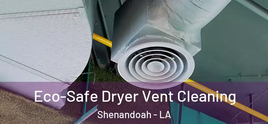  Eco-Safe Dryer Vent Cleaning Shenandoah - LA
