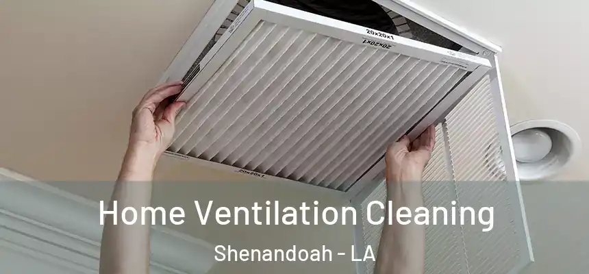  Home Ventilation Cleaning Shenandoah - LA