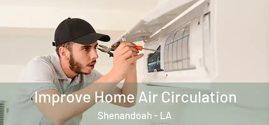  Improve Home Air Circulation Shenandoah - LA