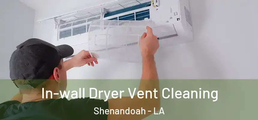  In-wall Dryer Vent Cleaning Shenandoah - LA