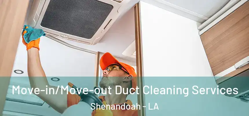  Move-in/Move-out Duct Cleaning Services Shenandoah - LA
