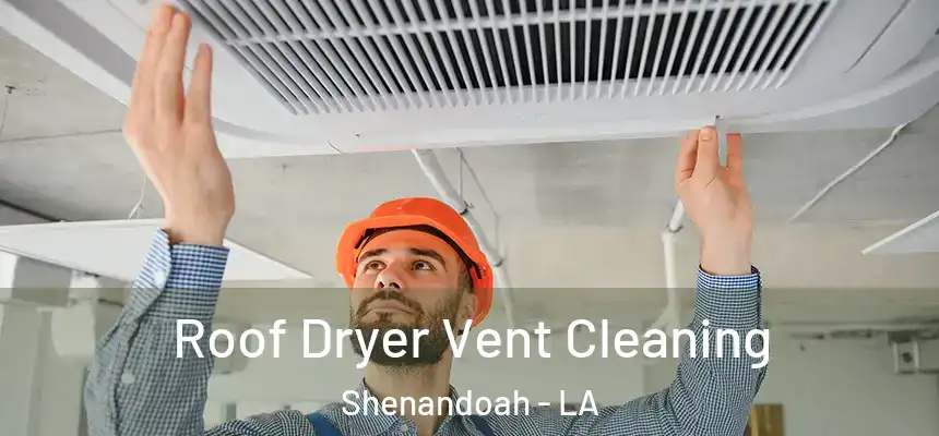  Roof Dryer Vent Cleaning Shenandoah - LA