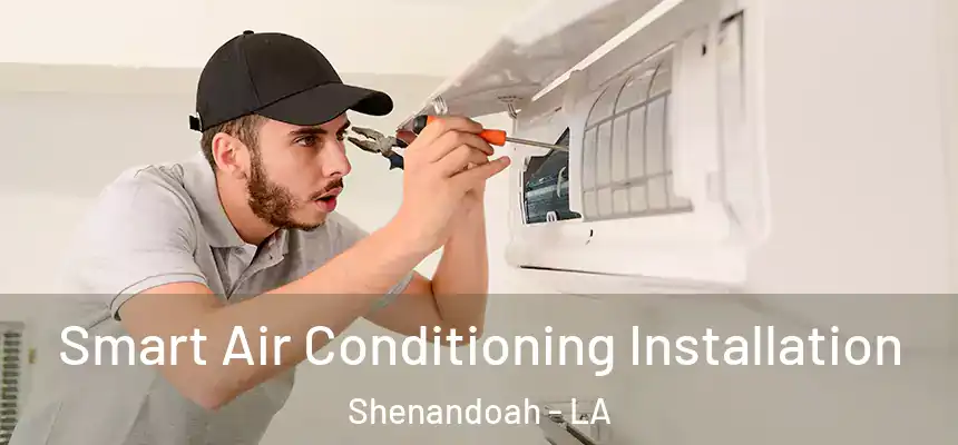  Smart Air Conditioning Installation Shenandoah - LA
