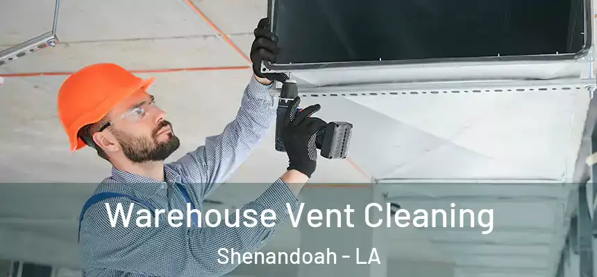  Warehouse Vent Cleaning Shenandoah - LA