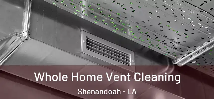  Whole Home Vent Cleaning Shenandoah - LA
